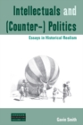 Intellectuals and (Counter-) Politics : Essays in Historical Realism - eBook