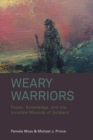 Weary Warriors : Power, Knowledge, and the Invisible Wounds of Soldiers - eBook