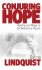 Conjuring Hope : Healing and Magic in Contemporary Russia - eBook