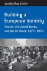 Building a European Identity : France, the United States, and the Oil Shock, 1973-74 - Book