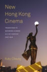 New Hong Kong Cinema : Transitions to Becoming Chinese in 21st-Century East Asia - eBook