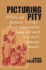 Picturing Pity : Pitfalls and Pleasures in Cross-Cultural Communication.Image and Word in a North Cameroon Mission - eBook