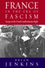 France in the Era of Fascism : Essays on the French Authoritarian Right - eBook