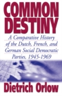 Common Destiny : A Comparative History of the Dutch, French, and German Social Democratic Parties, 1945-1969 - eBook