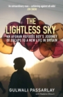The Lightless Sky : An Afghan Refugee Boy’s Journey of Escape to A New Life in Britain - Book