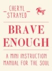 Brave Enough : A Mini Instruction Manual for the Soul - Book