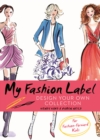 My Fashion Label : Design Your Own Collection - Book