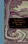Mindfulness and the Natural World : Bringing our Awareness Back to Nature - Book