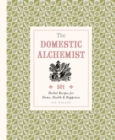 The Domestic Alchemist : 501 Herbal Recipes for Home, Health & Happiness - Book