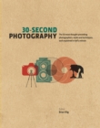 30-Second Photography : The 50 Most Thought-Provoking Photographers, Styles and Techniques, Each Explained in Half a Minute - Book