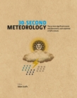 30-Second Meteorology : The 50 Most Significant Events and Phenomena, each explained in Half a Minute - eBook