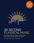 30-Second Classical Music : The 50 most significant genres, composers and innovations, each explained in half a minute - Book