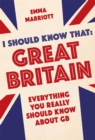 I Should Know That: Great Britain : Everything You Really Should Know About GB - eBook