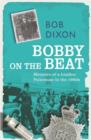 Bobby on the Beat : Memoirs of a London Policeman in the 1960s - eBook