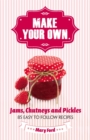 Make Your Own : Jams, Chutneys and Pickles - eBook