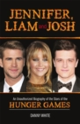 Jennifer, Liam and Josh : An Unauthorized Biography of the Stars of The Hunger Games - Book