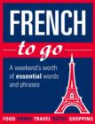 French to go : A weekend's worth of essential words and phrases - eBook