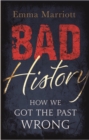 Bad History : How We Got the Past Wrong - Book