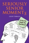Seriously Senior Moments : Or, Have You Bought This Book Before? - Book
