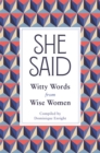 She Said : Witty Words from Wise Women - Book