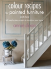 Colour Recipes for Painted Furniture and More : 40 Step-by-Step Projects to Transform Your Home - Book
