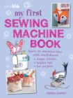My First Sewing Machine Book : 35 Fun and Easy Projects for Children Aged 7 Years + - Book