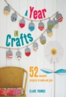 A Year in Crafts : 52 Seasonal Projects to Make and Give - Book