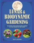 Lunar and Biodynamic Gardening : Planting Your Biodynamic Garden by the Phases of the Moon - Book
