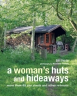 A Woman's Huts and Hideaways : More Than 40 She Sheds and Other Retreats - Book