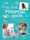 My First Pompom Book : 35 Fantastic and Fun Crafts for Children Aged 7+ - Book