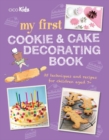 My First Cookie & Cake Decorating Book : 35 Techniques and Recipes for Children Aged 7-Plus - Book