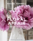 Rachel Ashwell: My Floral Affair : Whimsical Spaces and Beautiful Florals - Book