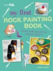 My First Rock Painting Book : 35 Fun Craft Projects for Children Aged 7+ - Book