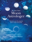 Be Your Own Moon Astrologer : Transform Your Life Using the Moon's Signs and Cycles - Book