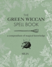 The Green Wiccan Spell Book : A Compendium of Magical Knowledge - Book