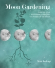 Moon Gardening : Planting Your Biodynamic Garden by the Phases of the Moon - Book