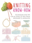 Knitting Know-How : Techniques and Tips for All Levels of Skill from Beginner to Advanced - Book
