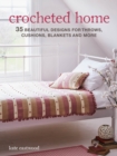 Crocheted Home : 35 Beautiful Designs for Throws, Cushions, Blankets and More - Book