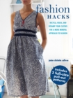 Fashion Hacks : Use Simple Sewing Techniques to Recycle, Reuse, and Revamp Your Clothes for a More Mindful Approach to Fashion - Book