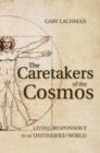 The Caretakers of the Cosmos : Living Responsibly in an Unfinished World - Book