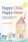 Happy Child, Happy Home : Conscious Parenting and Creative Discipline - Book