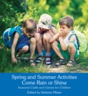 Spring and Summer Activities Come Rain or Shine : Seasonal Crafts and Games for Children - Book