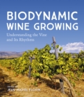 Biodynamic Wine Growing : Understanding the Vine and Its Rhythms - eBook