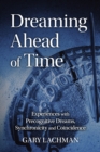 Dreaming Ahead of Time : Experiences with Precognitive Dreams, Synchronicity and Coincidence - Book