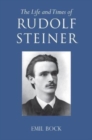 The Life and Times of Rudolf Steiner : Volume 1 and Volume 2 - Book