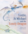 Lottie, St Michael and the Lonely Dragon : A Story about Courage - Book