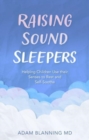 Raising Sound Sleepers : Helping Children Use Their Senses to Rest and Self-Soothe - Book