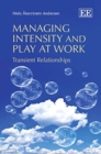 Managing Intensity and Play at Work : Transient Relationships - Book