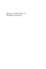 Rhetoric and the Politics of Workplace Innovation : Struggling with Empowerment and Modernization - eBook