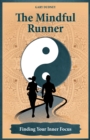 The Mindful Runner : Finding Your Inner Focus - Book